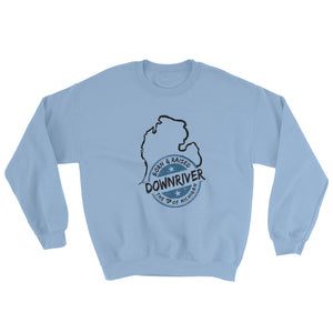 Born & Raised Downriver With Michigan Sweatshirt (6 colors)