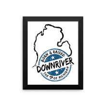 Born & Raised Downriver With Michigan Framed poster (7 sizes)